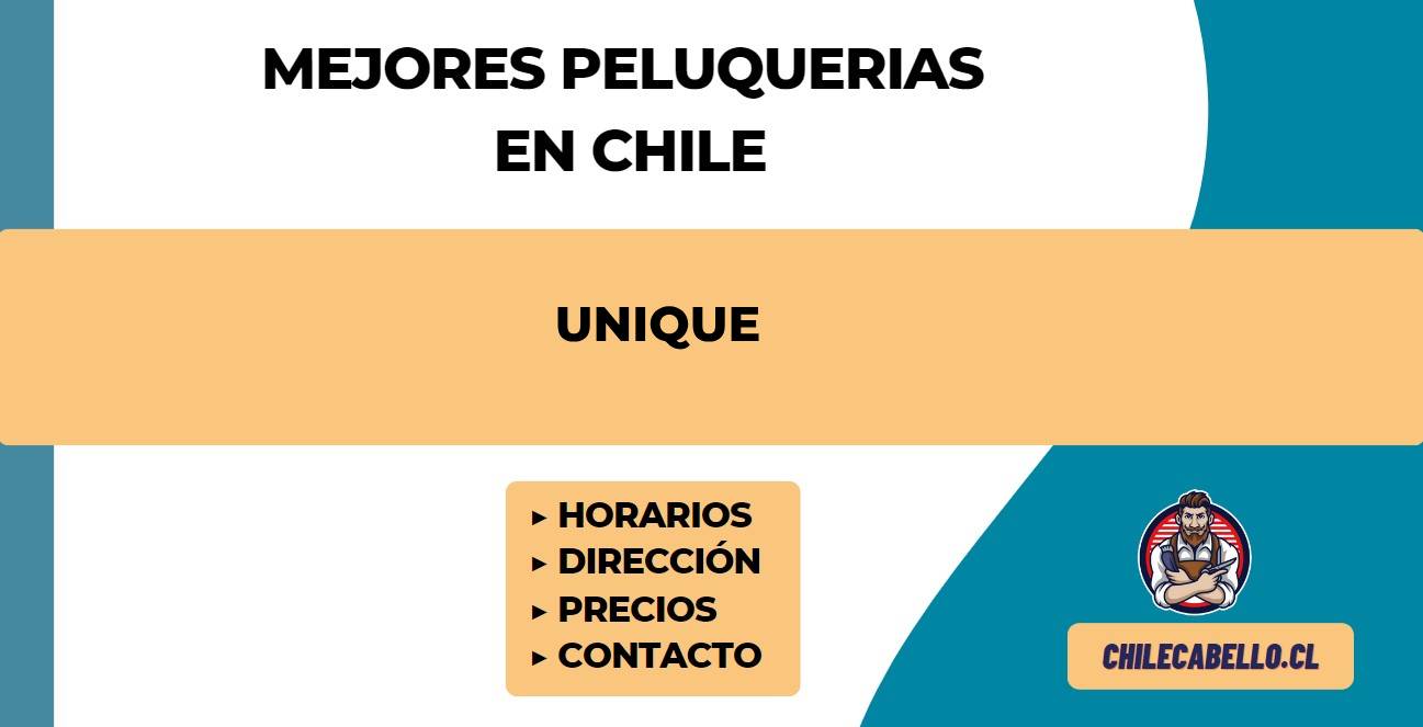 Unique - ¡Horario - Precios - Direcciones y mucho más! - Chile Cabello